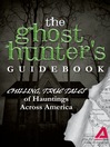 The Ghost Hunter's Guidebook (eBook): Chilling, True Tales of Hauntings Across America